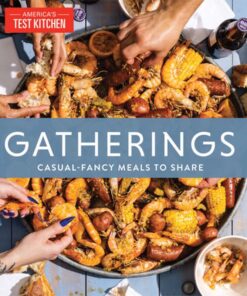 Gatherings Casual-Fancy Meals to Share American Test Kitchen